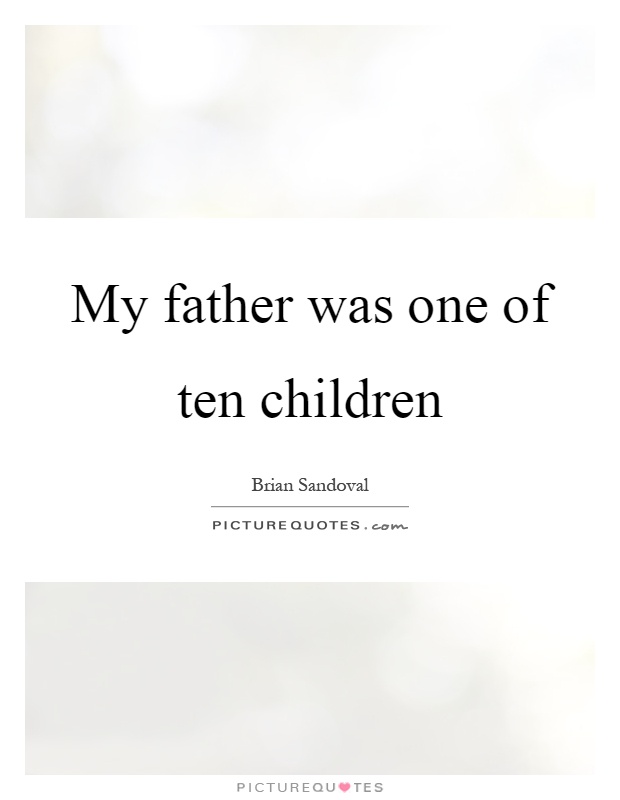 My father was one of ten children Picture Quote #1