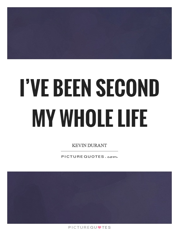 I've been second my whole life Picture Quote #1