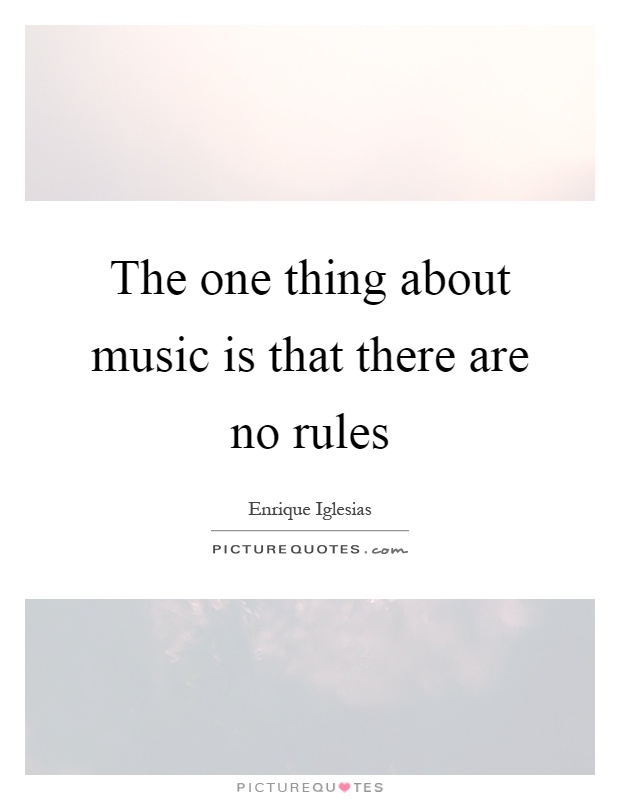The one thing about music is that there are no rules Picture Quote #1