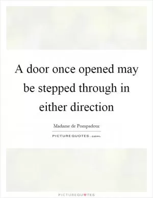 A door once opened may be stepped through in either direction Picture Quote #1