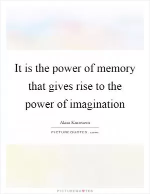 It is the power of memory that gives rise to the power of imagination Picture Quote #1