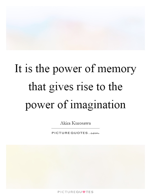 It is the power of memory that gives rise to the power of imagination Picture Quote #1