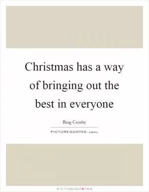 Christmas has a way of bringing out the best in everyone Picture Quote #1