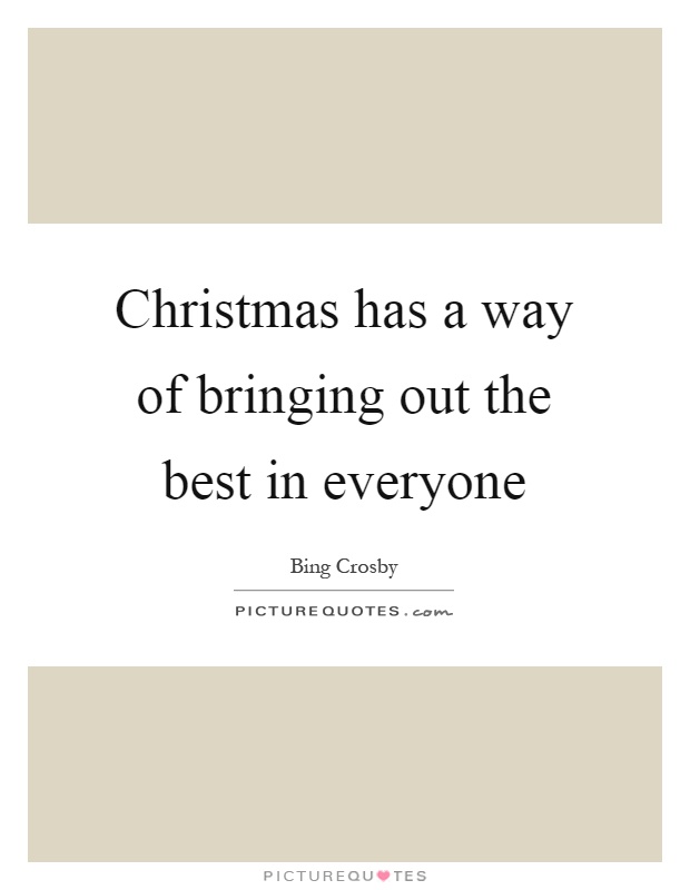 Christmas has a way of bringing out the best in everyone Picture Quote #1