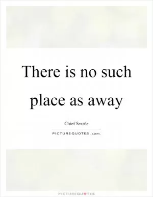 There is no such place as away Picture Quote #1