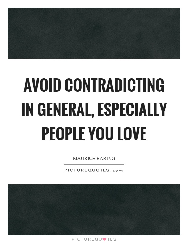 Avoid contradicting in general, especially people you love Picture Quote #1