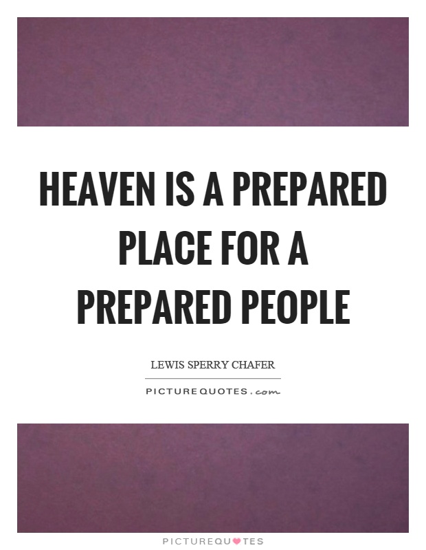 Heaven is a prepared place for a prepared people Picture Quote #1