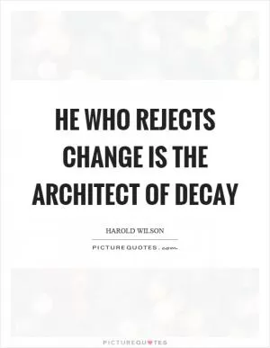 He who rejects change is the architect of decay Picture Quote #1