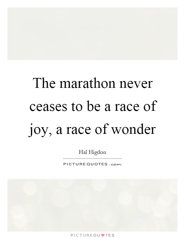 The marathon never ceases to be a race of joy, a race of wonder Picture Quote #1