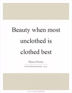 Beauty when most unclothed is clothed best Picture Quote #1