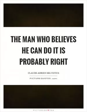 The man who believes he can do it is probably right Picture Quote #1