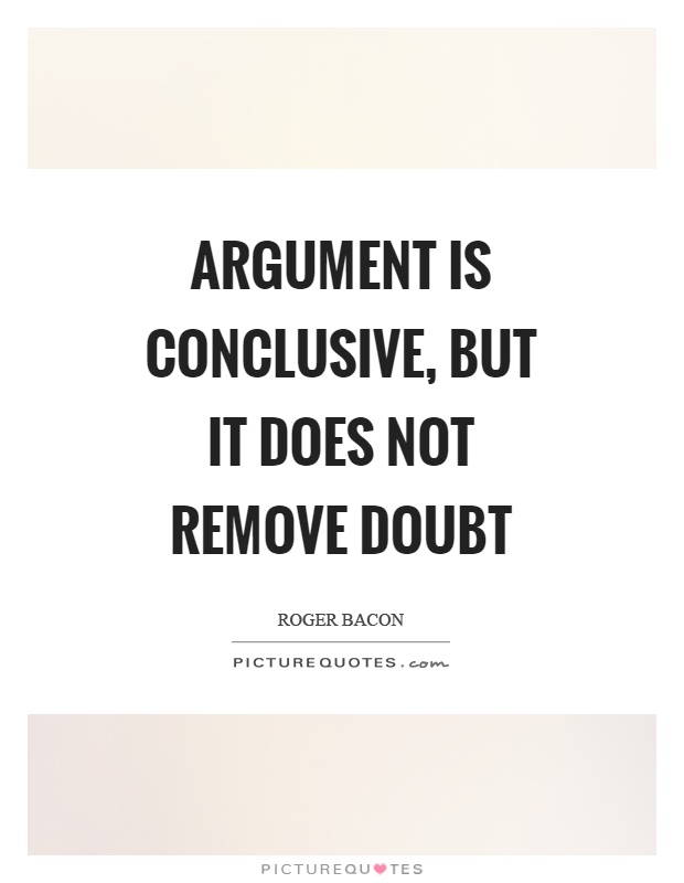 Argument is conclusive, but it does not remove doubt Picture Quote #1