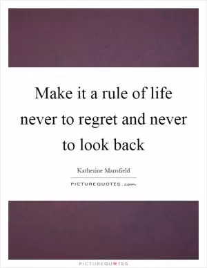 Make it a rule of life never to regret and never to look back Picture Quote #1