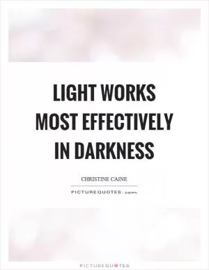 Light works most effectively in darkness Picture Quote #1
