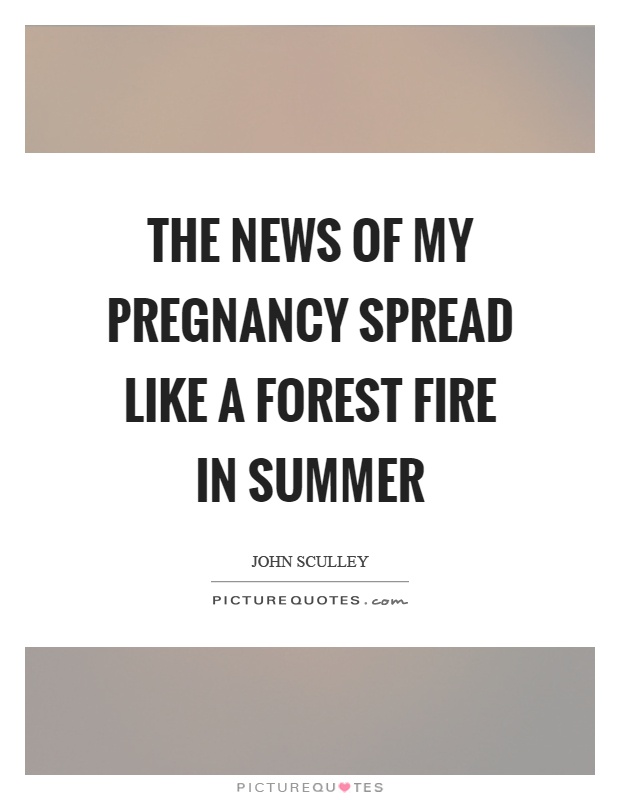 The news of my pregnancy spread like a forest fire in summer Picture Quote #1