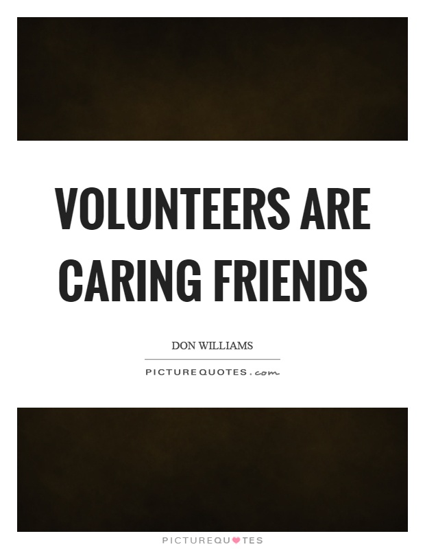 Volunteers are caring friends Picture Quote #1