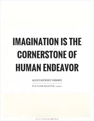 Imagination is the cornerstone of human endeavor Picture Quote #1