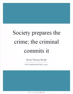 Society prepares the crime; the criminal commits it Picture Quote #1
