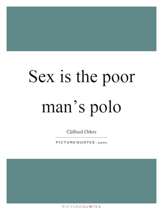 Sex is the poor man's polo Picture Quote #1