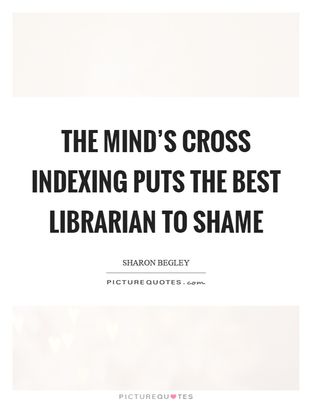 The mind's cross indexing puts the best librarian to shame Picture Quote #1