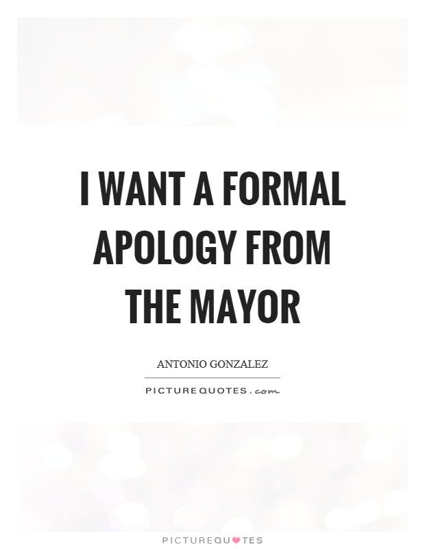 I want a formal apology from the mayor Picture Quote #1
