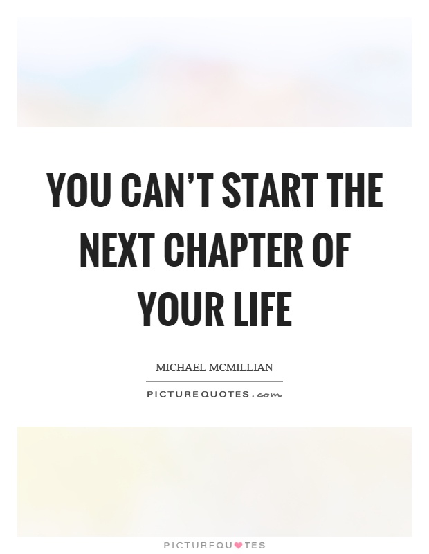You can't start the next chapter of your life Picture Quote #1