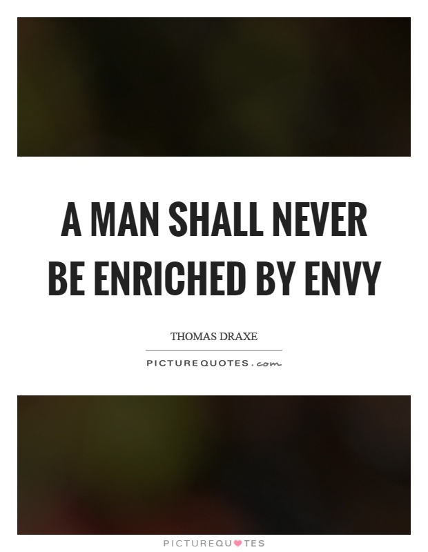 A man shall never be enriched by envy Picture Quote #1