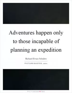 Adventures happen only to those incapable of planning an expedition Picture Quote #1