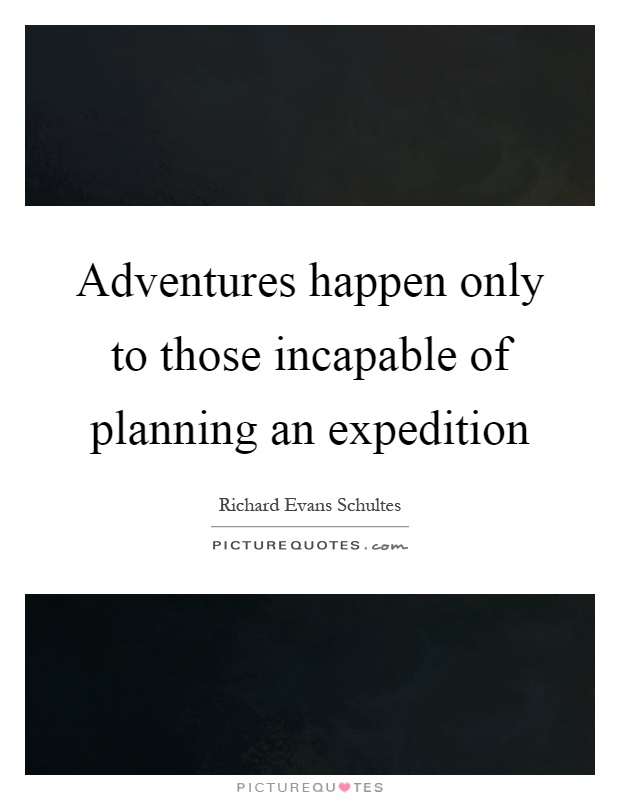 Adventures happen only to those incapable of planning an expedition Picture Quote #1