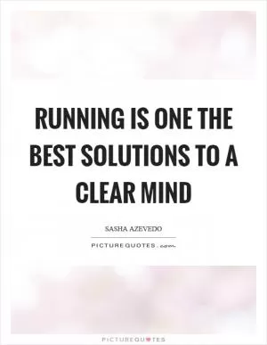 Running is one the best solutions to a clear mind Picture Quote #1