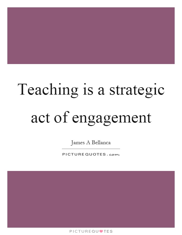 Teaching is a strategic act of engagement Picture Quote #1