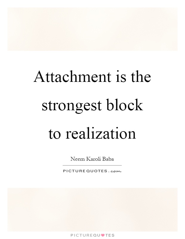Attachment is the strongest block to realization Picture Quote #1