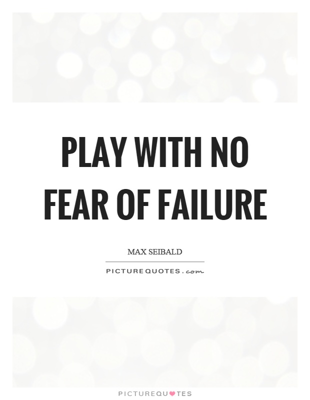 Play with no fear of failure Picture Quote #1