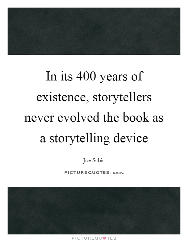 In its 400 years of existence, storytellers never evolved the book as a storytelling device Picture Quote #1