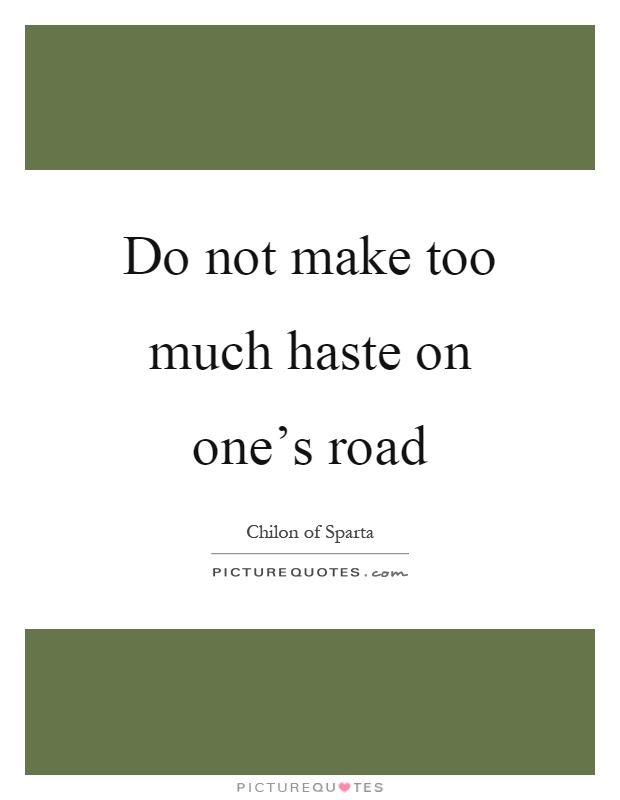 Do not make too much haste on one's road Picture Quote #1