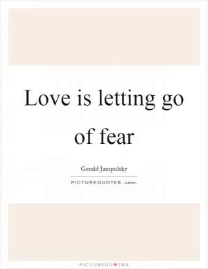 Love is letting go of fear Picture Quote #1