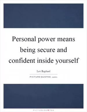 Personal power means being secure and confident inside yourself Picture Quote #1