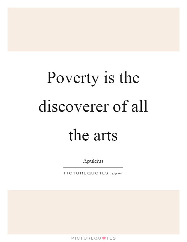 Poverty is the discoverer of all the arts Picture Quote #1