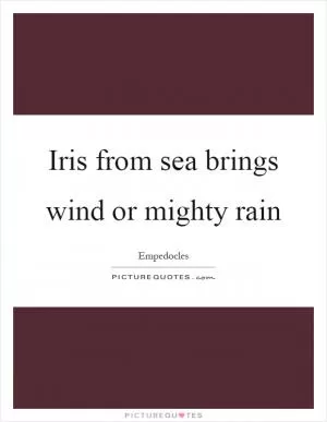 Iris from sea brings wind or mighty rain Picture Quote #1