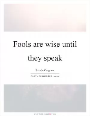 Fools are wise until they speak Picture Quote #1