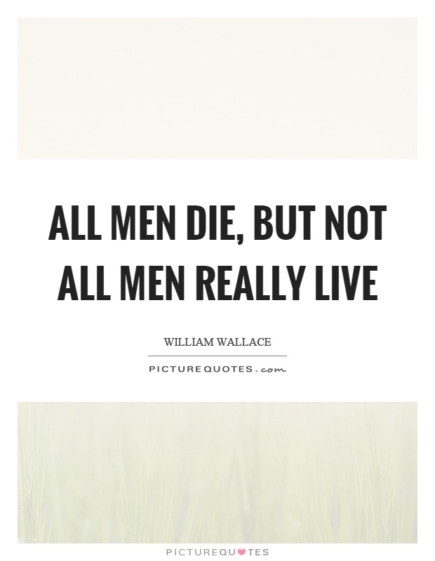 All men die, but not all men really live Picture Quote #1
