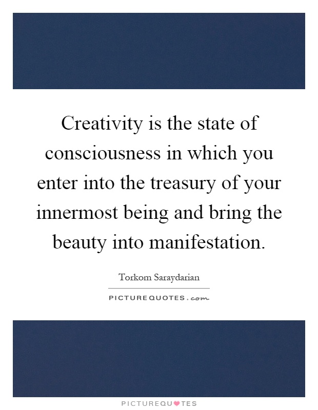Creativity is the state of consciousness in which you enter into the treasury of your innermost being and bring the beauty into manifestation Picture Quote #1