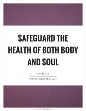 Safeguard the health of both body and soul Picture Quote #1