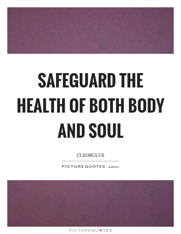 Safeguard the health of both body and soul Picture Quote #1
