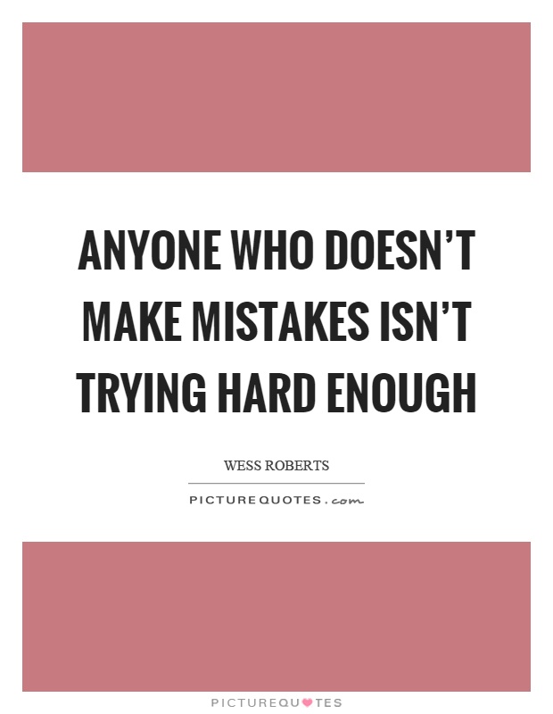 Anyone who doesn't make mistakes isn't trying hard enough Picture Quote #1