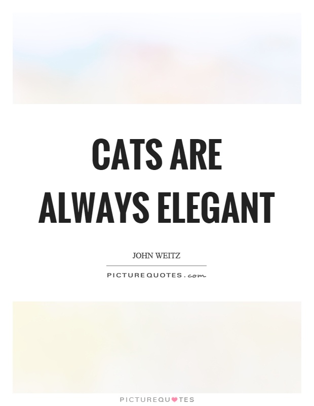 Cats are always elegant Picture Quote #1