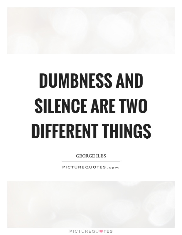 Dumbness and silence are two different things Picture Quote #1