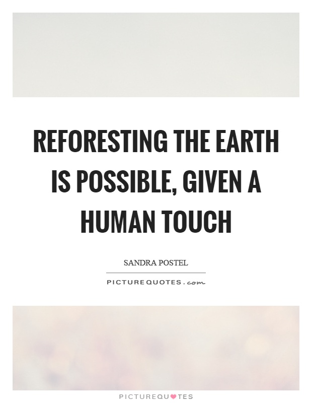 Reforesting the earth is possible, given a human touch Picture Quote #1