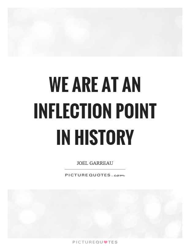 We are at an inflection point in history Picture Quote #1