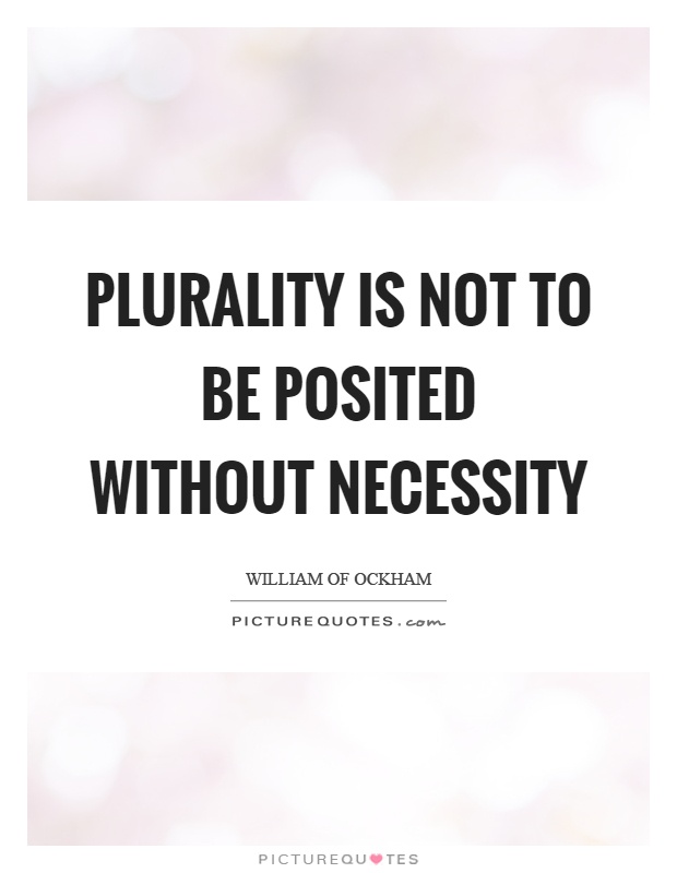 Plurality is not to be posited without necessity Picture Quote #1